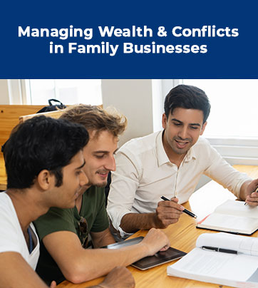 Managing Wealth & Conflicts in Family Businesses
